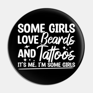 Some Girls Love Beards And Tattoos Pin