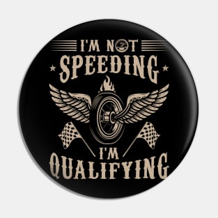 Funny Racing Gift Racer Tee I'm Not Speeding I'm Qualifying Pin