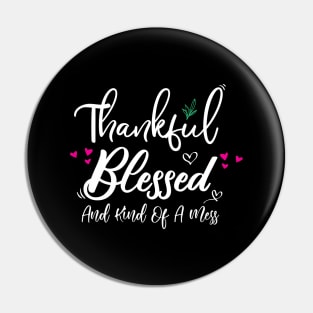 Thankful Blessed and Kind of a Mess Pin