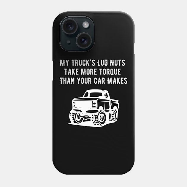 My Trucks' Lug Nuts Take More Torque Than Your Car Makes Phone Case by jutulen