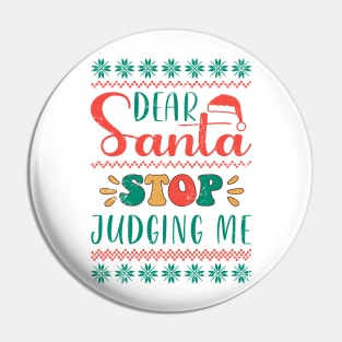 Dear Santa Stop Judging Me Pin