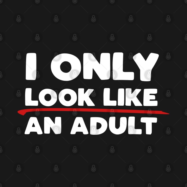 Only Look Like an Adult by PopCultureShirts