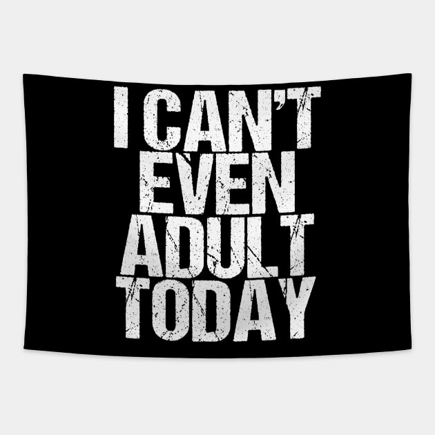 I Can't Even Adult Today Tapestry by epiclovedesigns