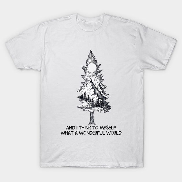 And I Think To Myself What A Wonderful World Camping - Camping - T-Shirt