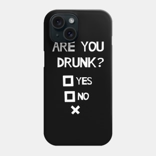 Are You Drunk Phone Case