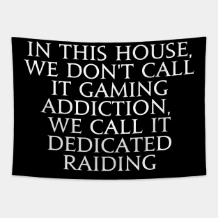 In this house we don't call it gaming addiction, we call it dedicated raiding Tapestry