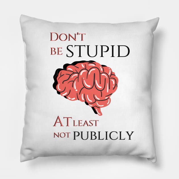 Don't be stupid! Pillow by Life is Raph