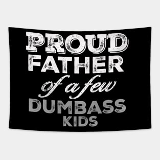 Proud Father Of A Few Dumbass Kids Tapestry