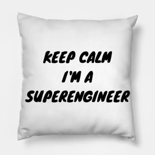 Keep calm I'm a Superengineer Pillow