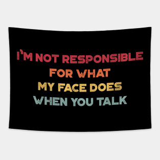 I'm Not Responsible For What My Face Does When You Talk Funny Vintage Retro (Sunset) Tapestry
