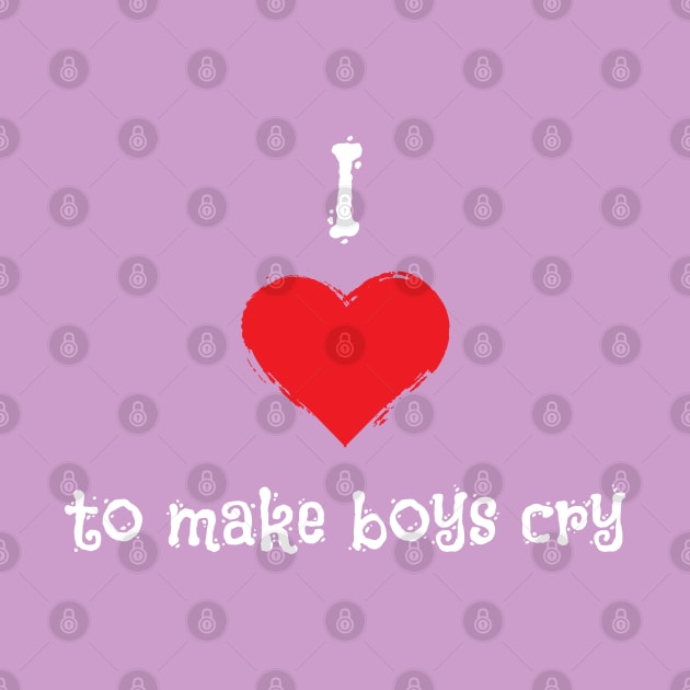 I Love To Make Boys Cry Kids Version by atomguy