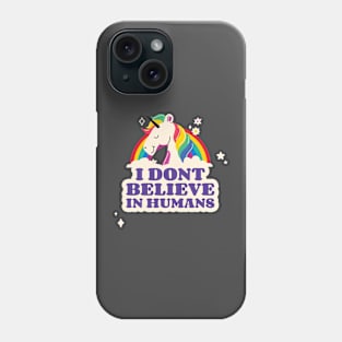 I Dont Believe in Humans Unicorn Phone Case