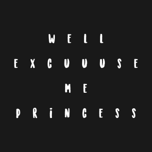 well excuse me princess T-Shirt