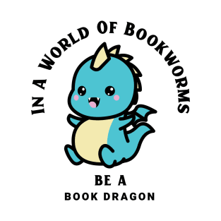 In A World Of Bookworms Be A Dragon T-Shirt