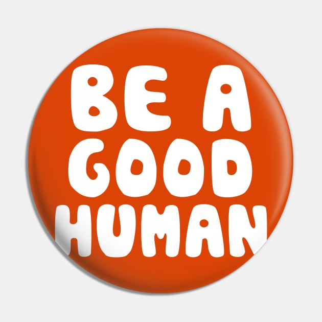 Be a Good Human Pin by Seaside Designs