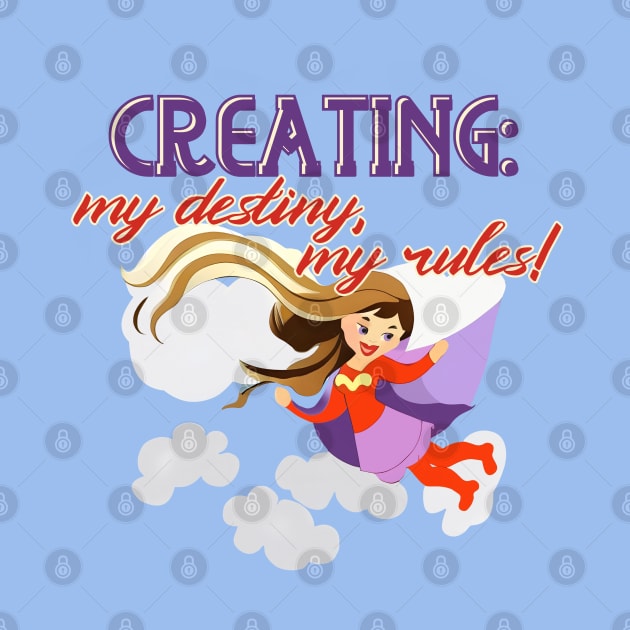 Creating: my destiny, my rules! by Alchemia Colorum