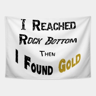 I Reached Rockbottom Then I Found Gold Tapestry