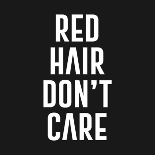 Red Hair Don't Care T-Shirt