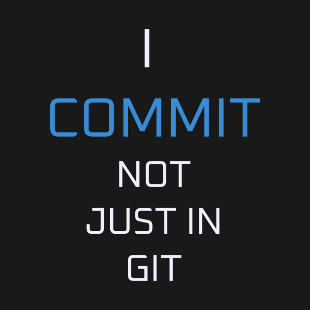 I commit not just in git by Mrnninster