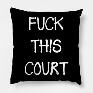 FUCK THIS COURT Pillow