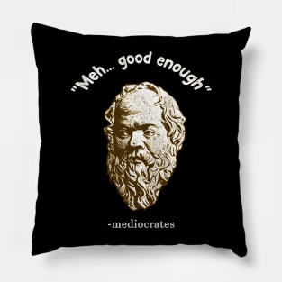 Meh Good Enough | Mediocrates Pillow