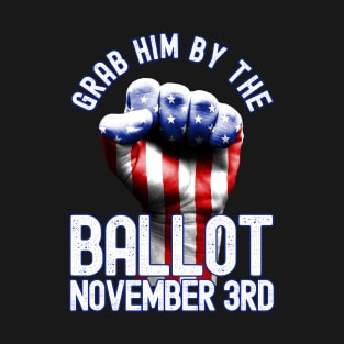 Grab Him By The Ballot November 3rd Vote Election 2020 T-Shirt