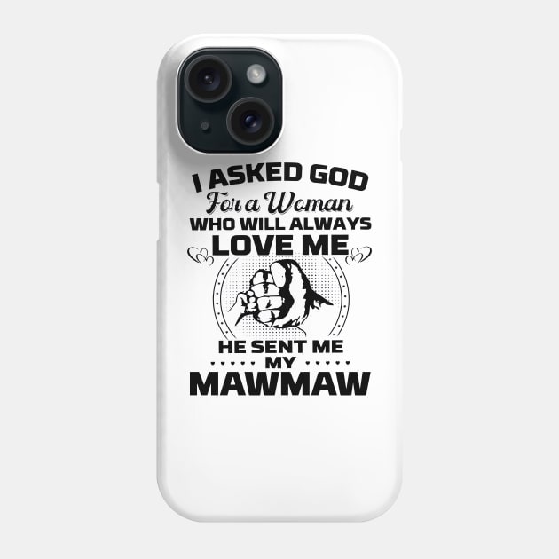 I Asked God For A Woman Who Love Me He Sent Me My Mawmaw Phone Case by cyberpunk art