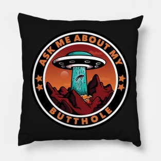 Ask Me About My Butthole Funny UFO Alien Abduction Gift Pillow