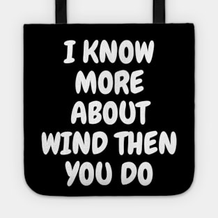 I Know More About Wind Than You Do Tote