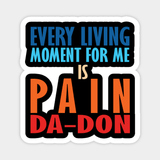 Every Living Moment For Me Is Pain Da-Don Magnet