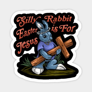 Silly Rabbit Easter is For Jesus Inspirational Funny Easter Magnet