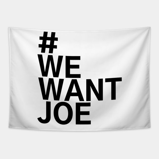 #WeWantJoe We Want Joe Tapestry by AwesomeDesignz