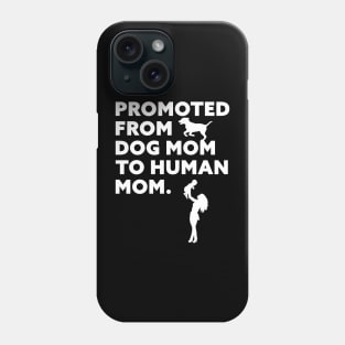 Promoted From Dog Mom To Human Mom Phone Case