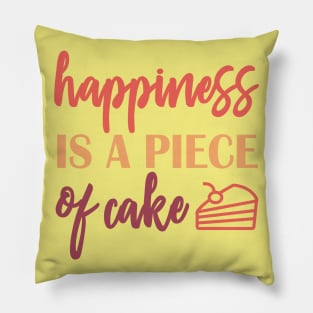 Happiness is a piece of cake Pillow