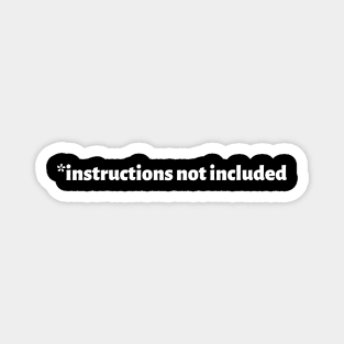 Instructions Not Included Magnet