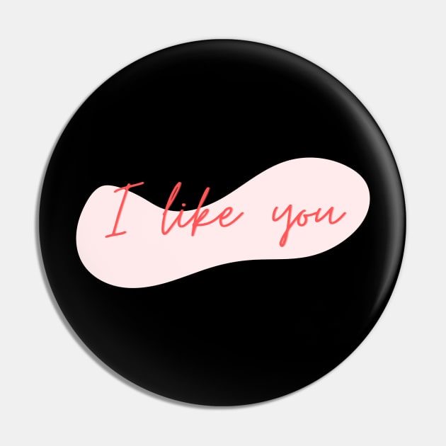 I Like you Pin by yourstruly