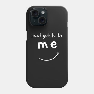 Just Got To Be ME Phone Case