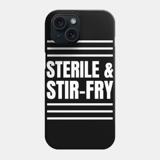 Perfect Gift for Registered Nurses Who Love Cooking: Sterile & Stir-Fry Apparel! Phone Case