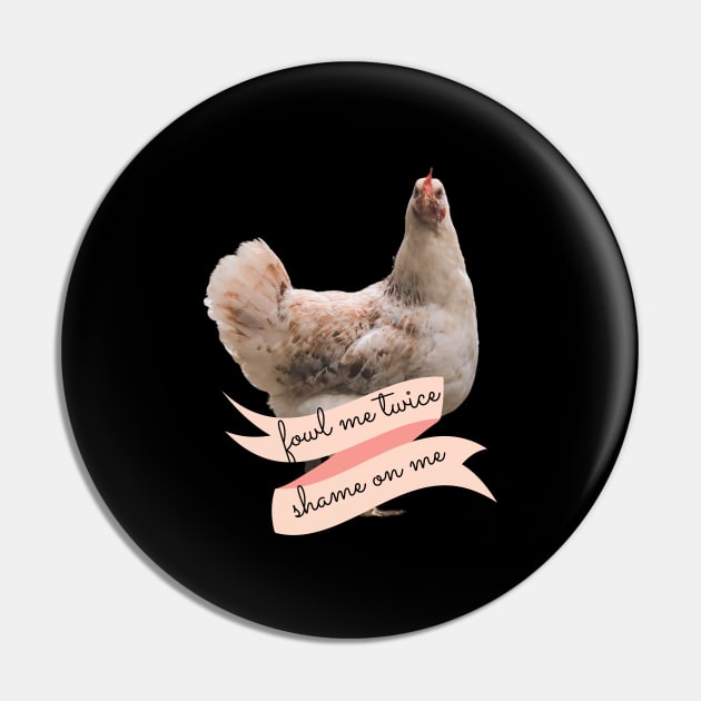 Angry Fowl Foul Me Once Shame on You Fowl Me Twice Shame on Me Funny Chicken Lover Gift Pin by nathalieaynie