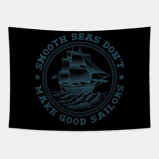 Smooth Seas Don't Make Good Sailors Tapestry by Buy Custom Things