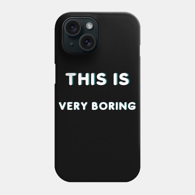 This Is Very Boring Phone Case by Catchy Phase
