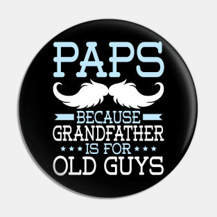 Paps Because Grandfather Is For Old Guys Happy Father Daddy Pin