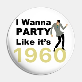 I wanna party like it's 1960 for men Pin