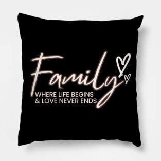 Family where life begins and love never ends Pillow