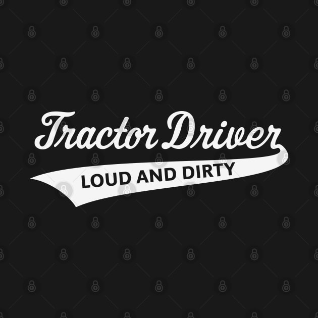 Tractor Driver – Loud And Dirty (Farmer / White) by MrFaulbaum