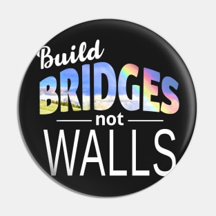 Build Bridges Not Walls Pin