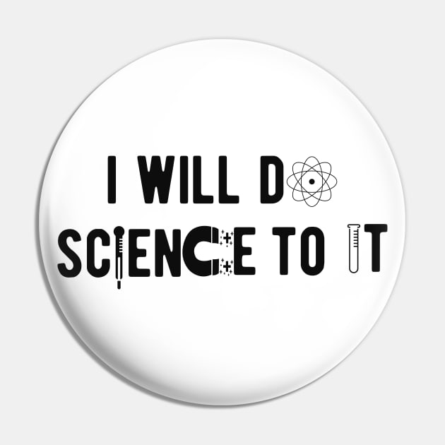 Science - I will do science to it Pin by KC Happy Shop