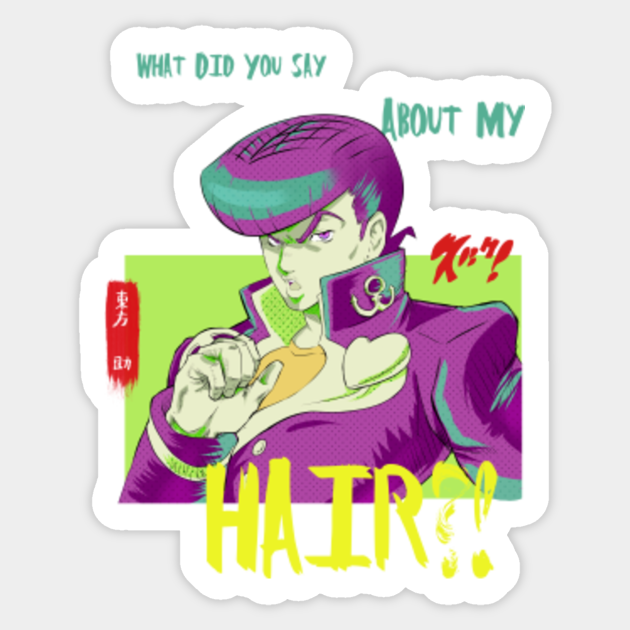 What did you say about my hair?! - Jojo Bizarre Adventure - Sticker | TeePublic What did you say about my hair?! - Jojo Bizarre Adventure - Sticker | TeePublic