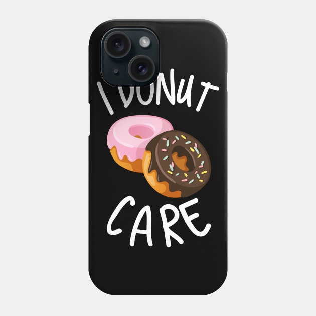 I'm A Donut Lover Because I Donut Care Phone Case by Graffix