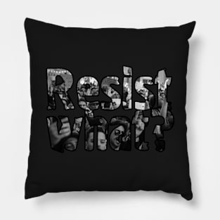 Resist what? Pillow